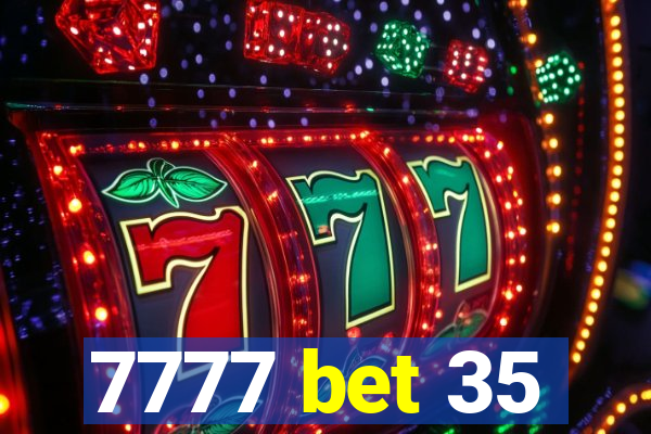 7777 bet 35